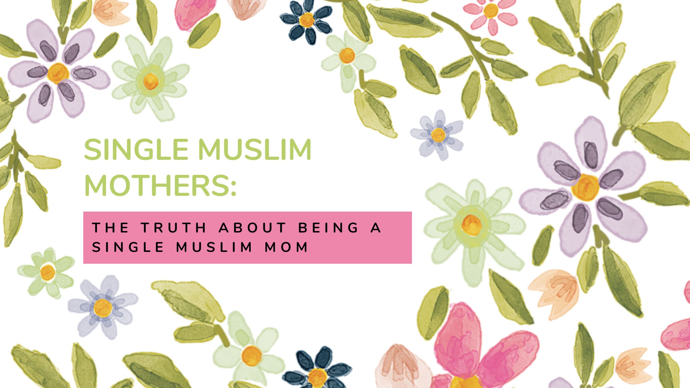 Single Muslim Mothers – The Truth About Being A Single Muslim Mom