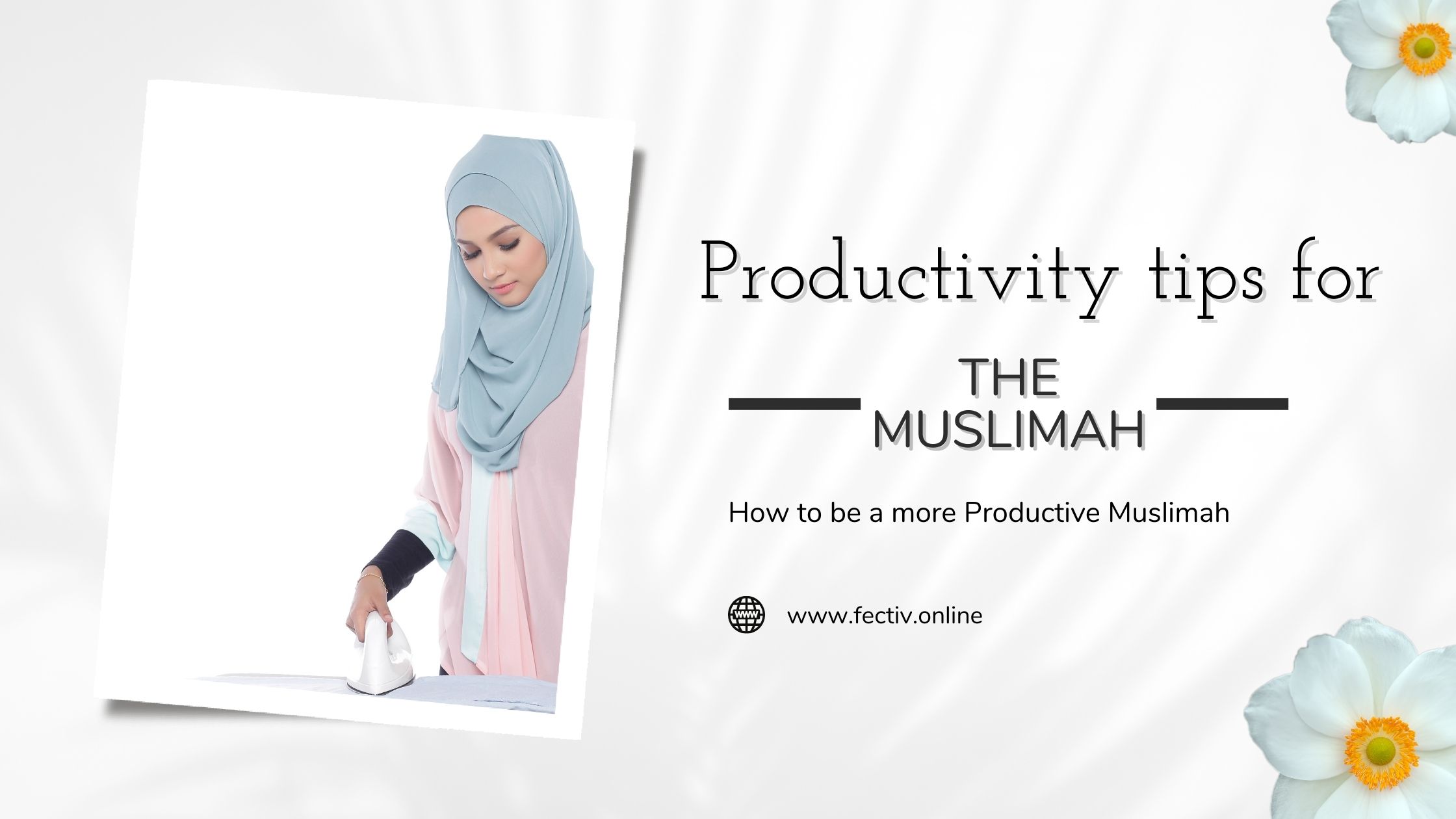 Productivity tips for Muslimah: How To be a more productive Muslimah