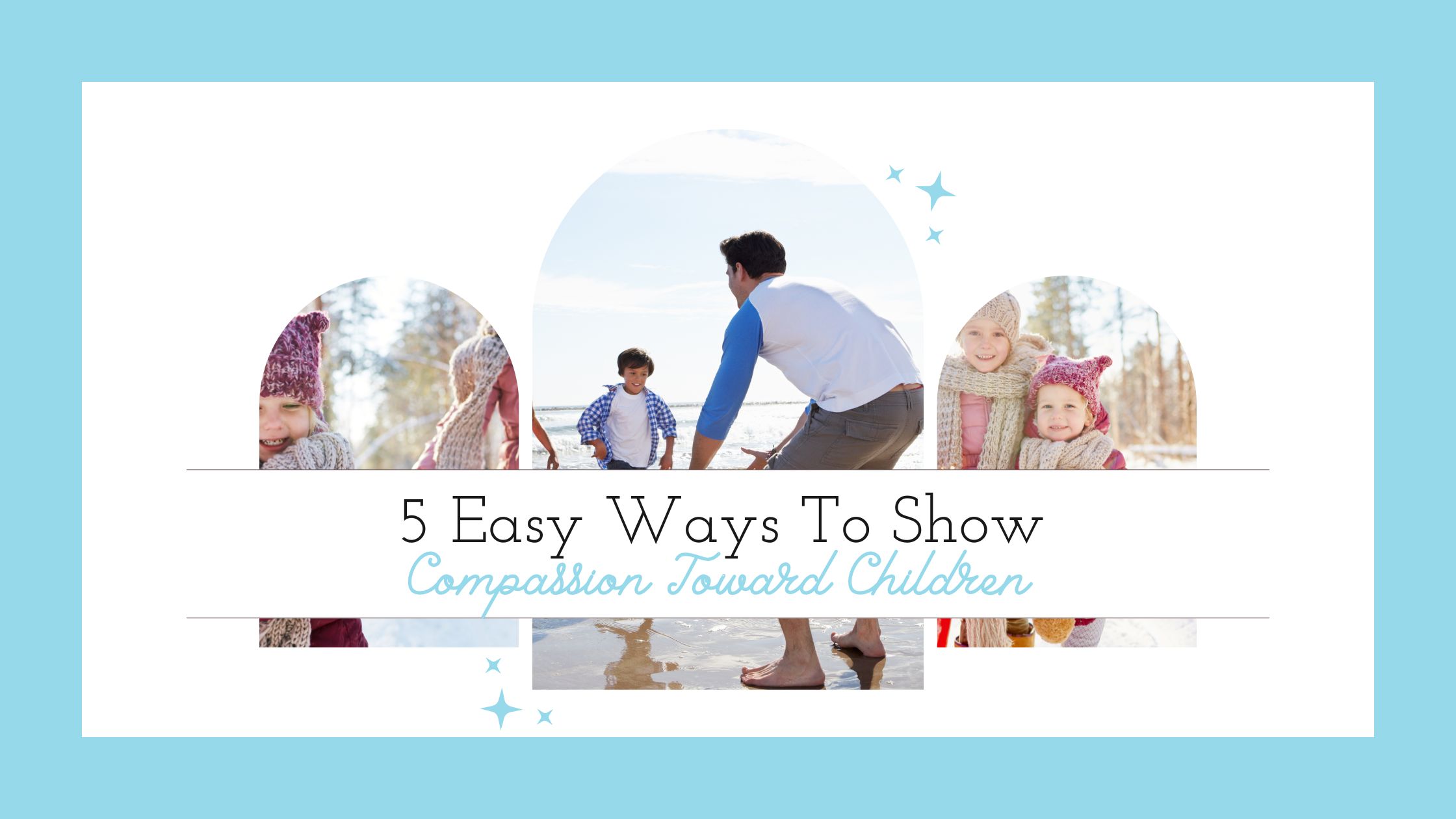 5 Easy Ways to Show Compassion Toward Children