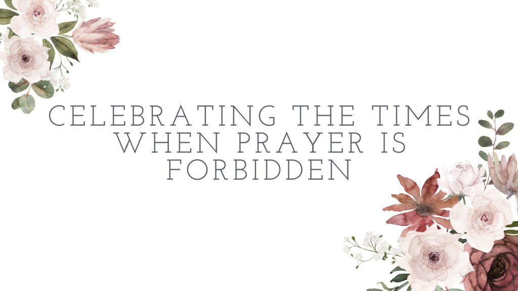 Title - Celebrating The Times When Prayer Is Forbidden - amongst flowers