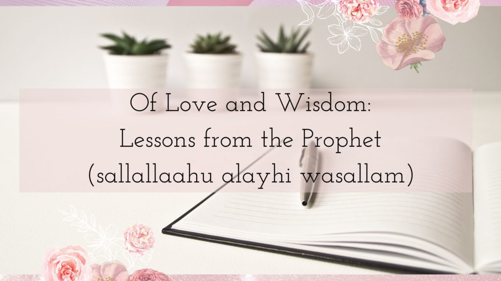 Title - Of Love and Wisdom: Lessons from the Prophet (sallallaahu alayhi wasallam) for Muslim Mothers - with book and pen behind