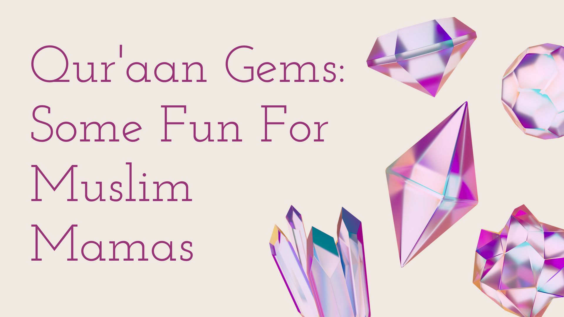 Qur’aan Gems Some Fun For Muslim Mamas