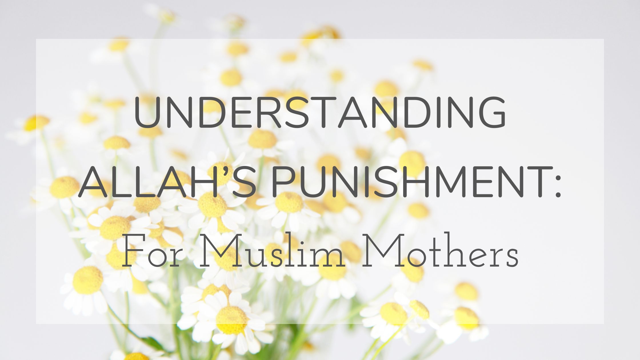 Understanding Allah’s punishment A Discussion for Muslim Mothers