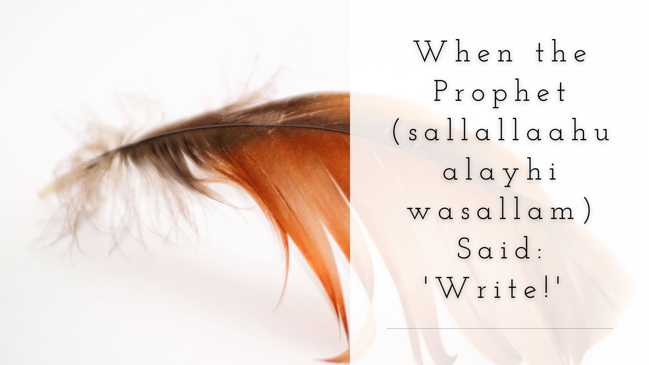 When the Prophet (sallallaahu alayhi wasallam) Said ‘Write!’