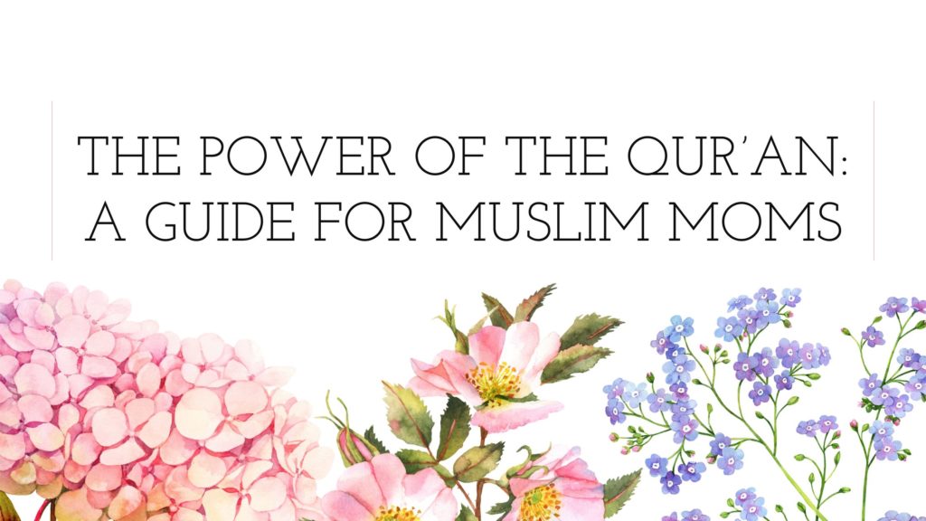 The title (the power of the qur’an: a guide for muslim moms) with flowers in background