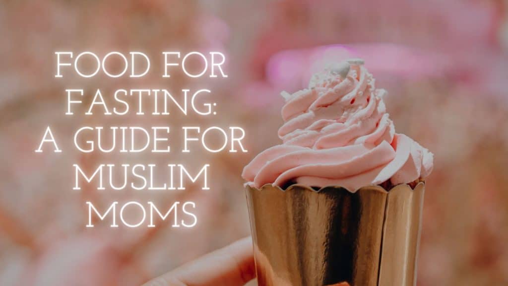 Food for Fasting: A Guide for Muslim Moms - Title written with a picture of a cupcake in the background