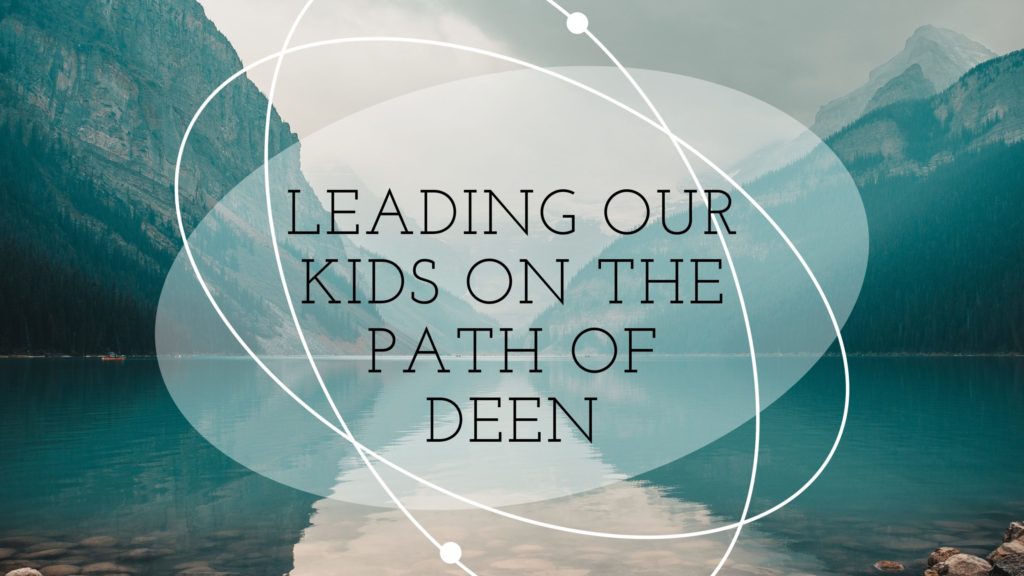 Title - Leading Our Kids on the Path of Deen - pic of path between mountains