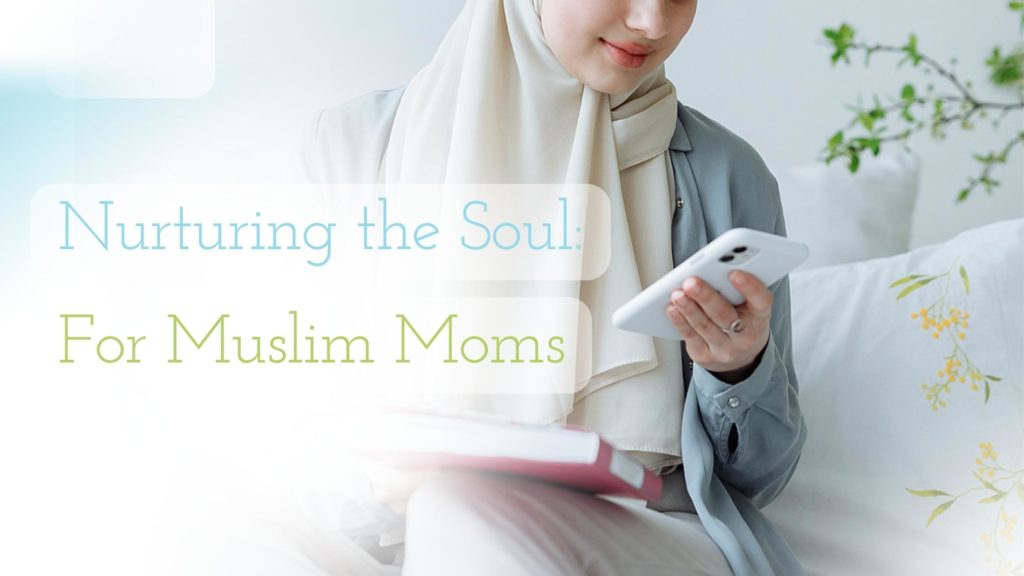 Title - nurturing the soul - with muslim mom in background