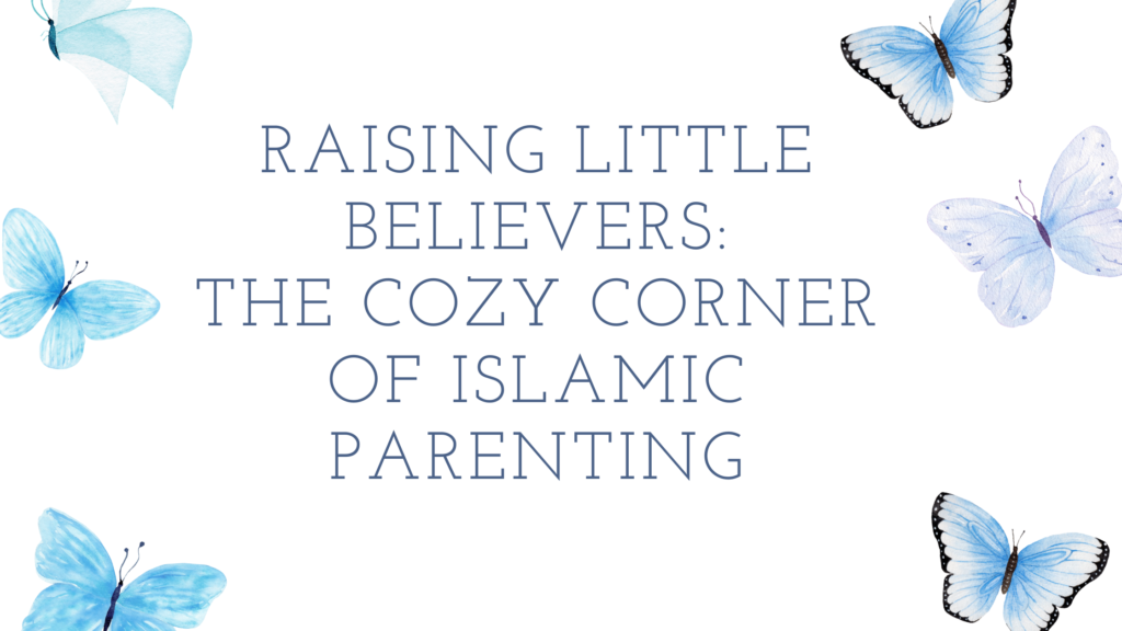 Title "Raising Little Believers: The Cozy Corner of Islamic Parenting" amongst some pretty butterflies