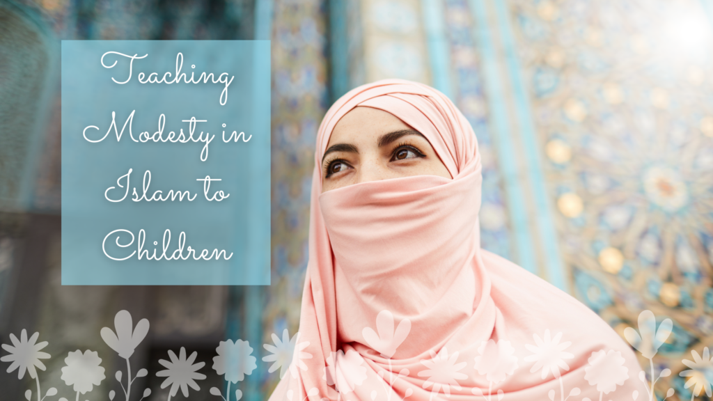 Teaching Modesty in Islam to Children Title on an image of a woman modestly covering her hair and face