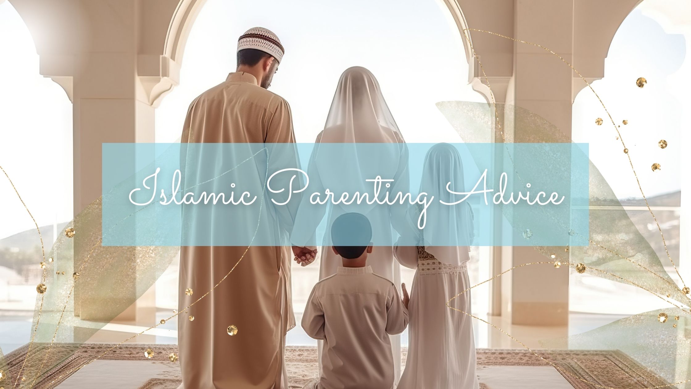 Islamic parenting advice title on an image with a muslim family shining