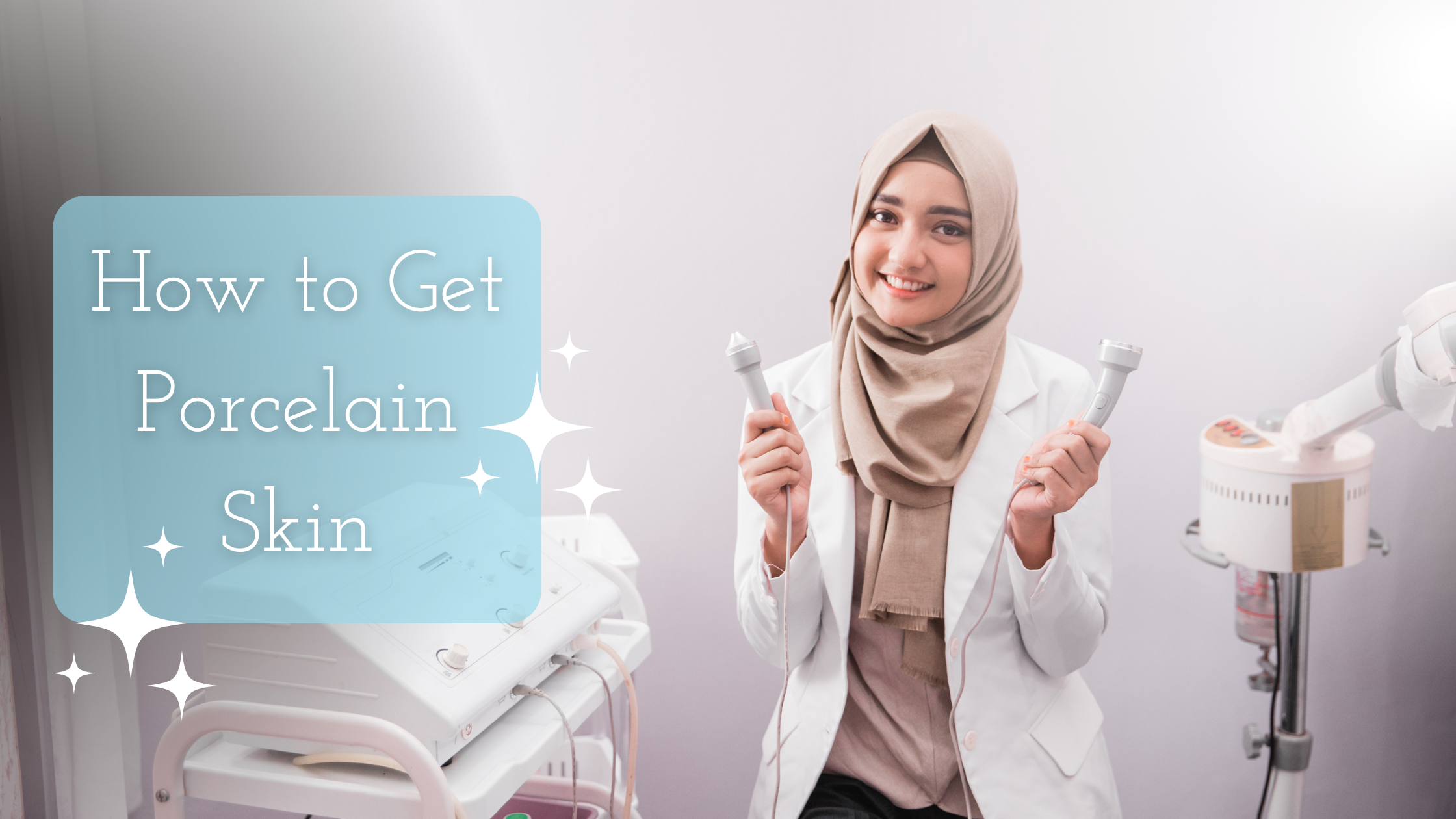 How to Get Porcelain Skin title on the image of a muslim women beautician