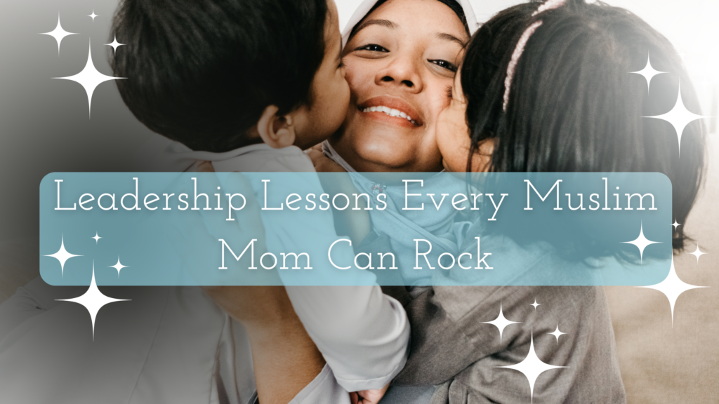 Leadership Lessons Every Muslim Mom Can Rock Title on a pic of 2 kids kidding their mom