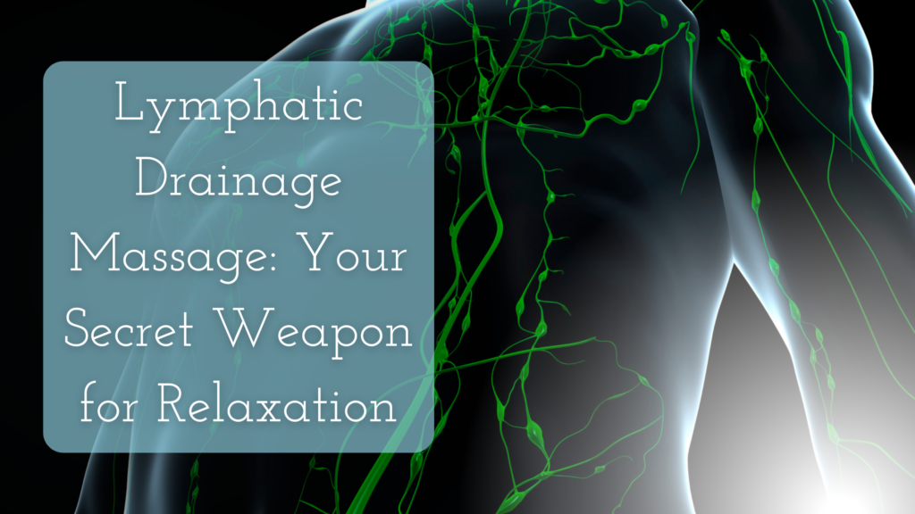 Lymphatic Drainage Massage: Your Secret Weapon for Relaxation title on an image of the lymphatic system