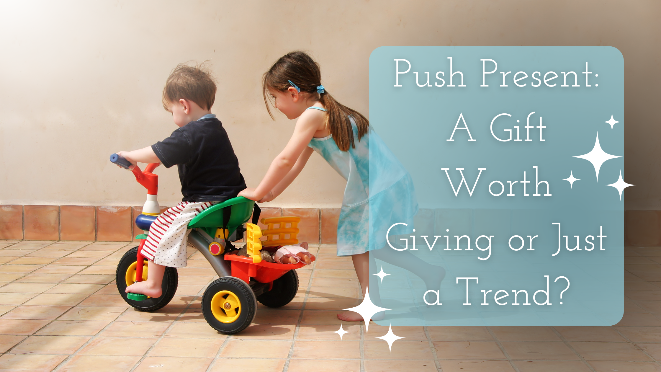 Push Present: A Gift Worth Giving or Just a Trend? Title on an image of a small girl pushing a small boy on a tricycle