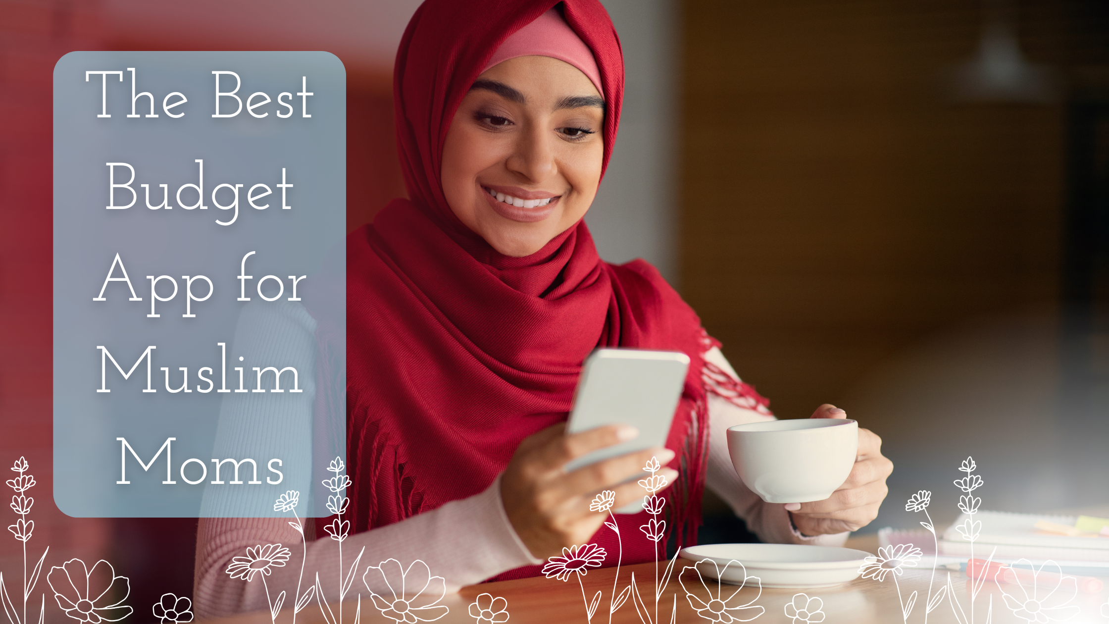 The Best Budget App for Muslim Moms Title on a pic of a muslim woman looking into her phone and smiling