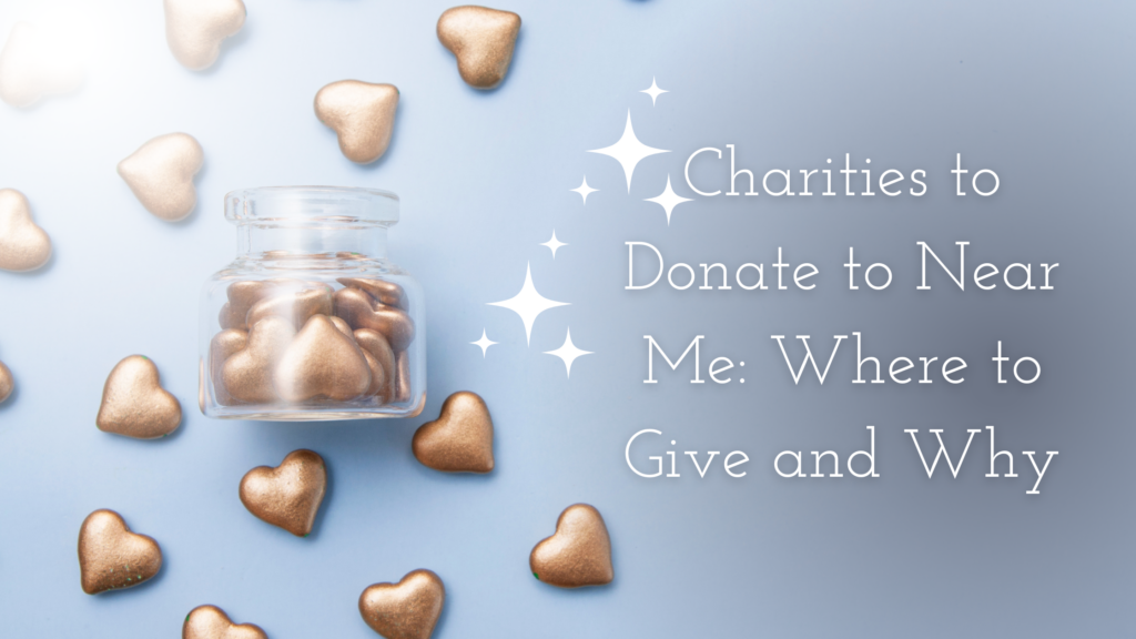 Charities to Donate to Near Me: Where to Give and Why Title on an image of golden hearts near and inside a jar