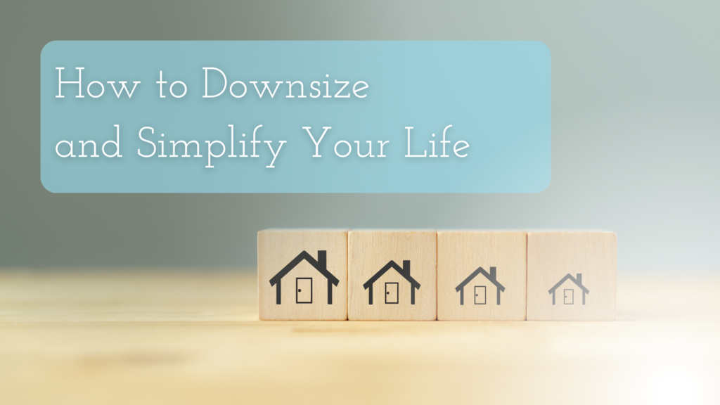 How to Downsize and Simplify Your Life Title on an image of downsizing home concept. There are 4 home cubes 3 smaller than the one before.