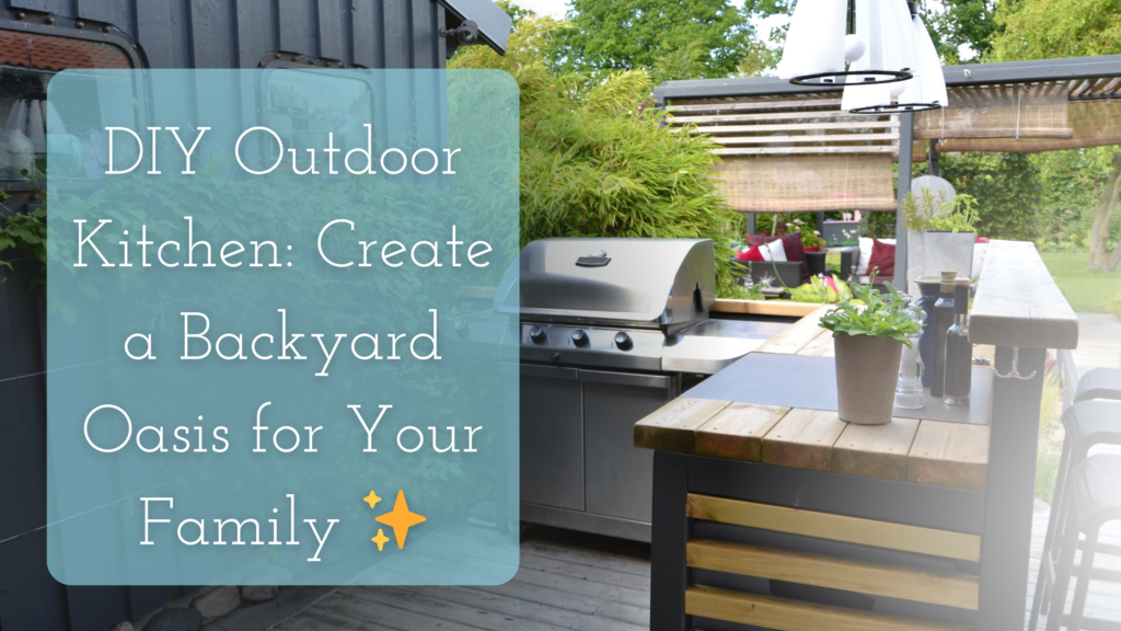 DIY Outdoor Kitchen: Create a Backyard Oasis for Your Family Title on an image of an outdoor kitchen